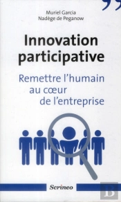 Innovation Participative. Remettre L'Humain Au Coeur Des Entreprises