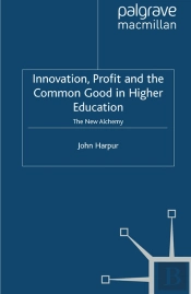 Innovation, Profit And The Common Good In Higher Education