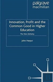 Innovation, Profit And The Common Good In Higher Education