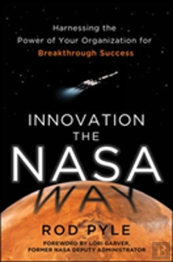 Bertrand.pt - Innovation The Nasa Way: Harnessing The Power Of Your Organization For Breakthrough Success