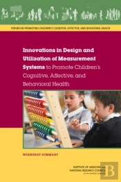 Innovations In Design And Utilization Of Measurement Systems To Promote Children'S Cognitive, Affective, And Behavioral Health