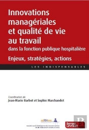 Innovations Managériales Et Qualité De Vie Au Travail Dans Les Établissements De La Fonction Publique Hospitalière : Enjeux, Stratégies, Actions