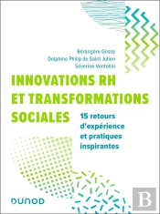 Innovations Rh Et Transformations Sociales : 15 Retours D'Expériences Et Pratiques Inspirantes