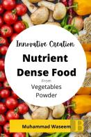 Innovative Creation Of Nutrient Dense Food From Vegetables Powder
