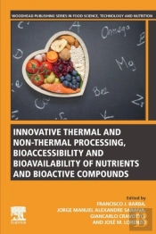 Innovative Thermal And Non-Thermal Processing, Bioaccessibility And Bioavailability Of Nutrients And Bioactive Compounds