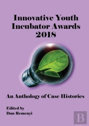 Innovative Youth Incubator Awards 2018 - An Anthology Of Case Histories