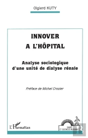 Innover À L'Hôpital ; Analyse Sociologique D'Une Unité De Dialyse Rénale