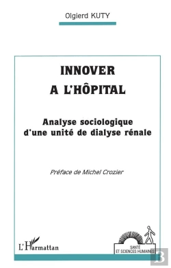 Bertrand.pt - Innover À L'Hôpital ; Analyse Sociologique D'Une Unité De Dialyse Rénale