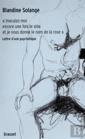 Inoculez-Moi Encore Une Fois Le Sida Et Je Vous Donne Le Nom De La Rose ; Lettre D'Une Psychotique