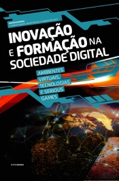 Inovação e Formação na Sociedade Digital: Ambientes Virtuais, Tecnologias e Serious Games