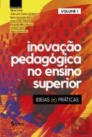 Inovação Pedagógica no Ensino Superior - Ideias (e) Práticas - Volume 1