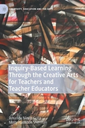 Inquiry-Based Learning Through The Creative Arts For Teachers And Teacher Educators