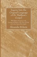 Inquiry Into The Original Language Of St. Matthew'S Gospel