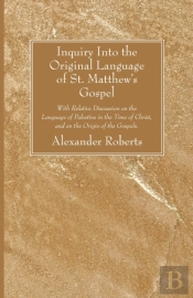 Inquiry Into The Original Language Of St. Matthew'S Gospel