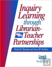 Inquiry Learning Through Librarian-Teacher Partnerships