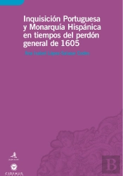 Inquisicion Portuguesa e Monarquia Hispânica en Tiempos del Perdon General de 1605