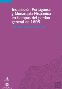 Bertrand.pt - Inquisicion Portuguesa e Monarquia Hispânica en Tiempos del Perdon General de 1605