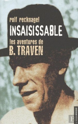 Bertrand.pt - Insaisissable ; Les Aventures De B. Traven, Alias Ret Marut ; Éléments Pour Une Biographie