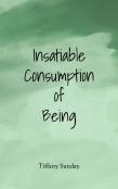 Insatiable Consumption Of Being