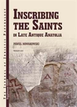 Bertrand.pt - Inscribing The Saints In Late Antique Anatolia
