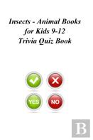 Insects - Animal Books For Kids 9-12 Trivia Quiz Book