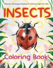 Insects Coloring Book! Discover And Enjoy A Variety Of Coloring Pages For Kids!