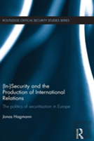 (In)Security And The Production Of International Relations