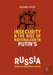 Insecurity & The Rise Of Nationalism In Putin'S Russia