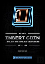 Insert Coin: A Visual Guide To The Golden Age Of Arcade Videogames
