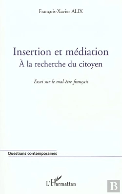 Bertrand.pt - Insertion Et Mediation ; A La Recherche Du Citoyen ; Essai Sur Le Mal-Etre Francais