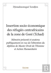 Insertion Socio-Economique Des Refugies Centrafricains De La Zone De Gore Tchad
