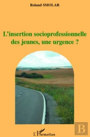 Insertion Socioprofessionnelle Des Jeunes, Une Urgence ?
