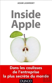 Inside Apple ; Dans Les Coulisses De L'Entreprise La Plus Secrète Au Monde