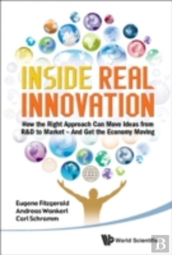 Bertrand.pt - Inside Real Innovation: How The Right Approach Can Move Ideas From R&D To Market - And Get The Economy Moving