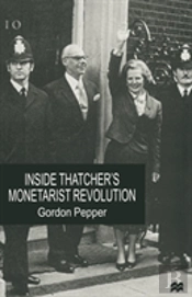 Inside Thatcher'S Monetarist Revolution