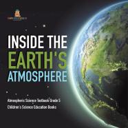 Inside The Earth'S Atmosphere | Atmospheric Science Textbook Grade 5 | Children'S Science Education Books