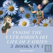 Inside The Extraordinary Life Of Fairies