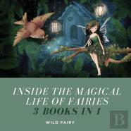 Inside The Magical Life Of Fairies