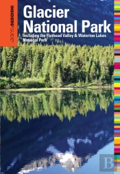 Insiders' Guideâ® To Glacier National Park