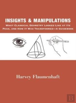Bertrand.pt - Insights And Manipulations Â€“ What Classical Geometry Looked Like At Its Peak, And How It Was Transformed Â€“ A Guidebook