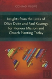 Insights From The Lives Of Olive Doke And Paul Kasonga For Pioneer Mission And Church Planting Today