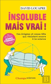 Insoluble Mais Vrai ! : Ces Énigmes Et Casse-Tête Qui Résistent Encore À La Science
