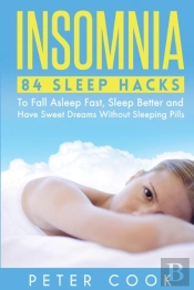 Insomnia: 84 Sleep Hacks To Fall Asleep