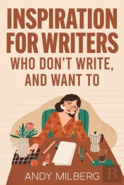 Inspiration For Writers Who Don'T Write, And Want To