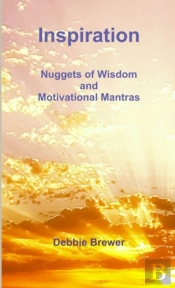 Inspiration: Nuggets Of Wisdom And Motivational Mantras