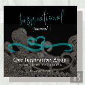 Inspirational Journal -One Inspiration Away, Your Guide To Healing
