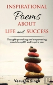 Inspirational Poems About Life And Success: Thought-Provoking And Empowering Words To Uplift And Inspire You