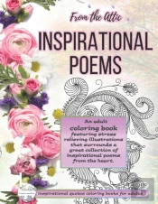 Inspirational Poems From The Attic -An Adult Coloring Book Featuring Stress Relieving Illustrations That Surrounds A Great Collection Of Inspirational Poems From The Heart.