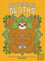Inspirational Sloths - The Stress Relieving Coloring Book For Adults