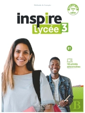 Inspire 3 : Fle ; Lycée ; Livre De L'Élève + Cahier D'Activités + Parcours Digital B1